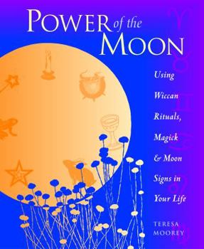 Paperback Power of the Moon: Using Wiccan Rituals, Magick and Moon Signs in Your Life Book