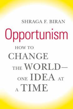 Hardcover Opportunism: How to Change the World - One Idea at a Time Book