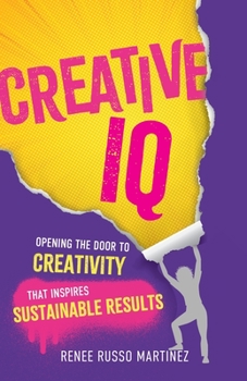 Paperback Creative IQ: Opening the Door to Creativity that Inspires Sustainable Results Book