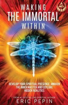 Paperback Waking the Immortal Within: Develop Your Spiritual Presence, Awaken the Inner Master and Explore Hidden Realities Book