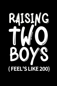 Raising Two Boys Feel's Like 200: Cute Mom Notebook/Journal (6” X 9”) Best Mother Gift Idea For Birthday Or Christmas