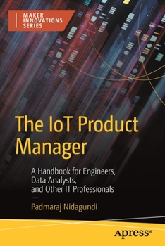 Paperback The Iot Product Manager: A Handbook for Engineers, Data Analysts, and Other It Professionals Book