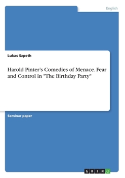 Paperback Harold Pinter's Comedies of Menace. Fear and Control in "The Birthday Party" Book