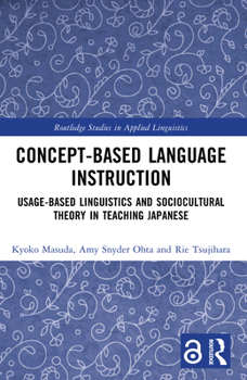 Paperback Concept-based Language Instruction: Usage-based Linguistics and Sociocultural Theory in Teaching Japanese Book