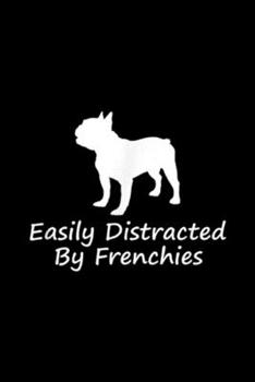 Easily Distracted By Frenchies: Easily Distracted By Frenchies Cute French Bulldog Journal/Notebook Blank Lined Ruled 6x9 100 Pages