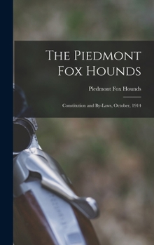Hardcover The Piedmont Fox Hounds: Constitution and By-laws, October, 1914 Book