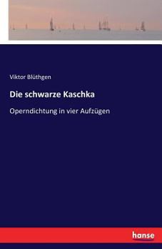 Paperback Die schwarze Kaschka: Operndichtung in vier Aufzügen [German] Book