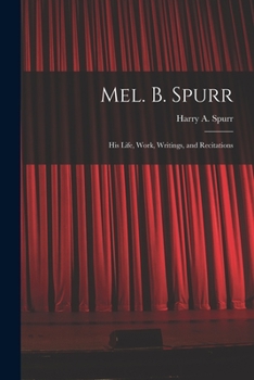 Paperback Mel. B. Spurr: His Life, Work, Writings, and Recitations Book