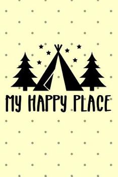 Paperback My Happy Place: RV Road Trip Camping Logbook Kit to Map Often Sit By The Fire Make Memories Campfire Stories For Campsites and Campgro Book