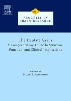 Hardcover The Dentate Gyrus: A Comprehensive Guide to Structure, Function, and Clinical Implications (Volume 163) (Progress in Brain Research, Volume 163) Book