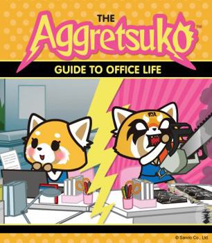 Paperback The Aggretsuko Guide to Office Life: (Sanrio Book, Red Panda Comic Character, Kawaii Gift, Quirky Humor for Animal Lovers) Book