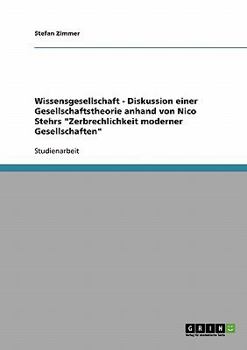 Paperback Wissensgesellschaft - Diskussion einer Gesellschaftstheorie anhand von Nico Stehrs "Zerbrechlichkeit moderner Gesellschaften" [German] Book