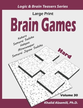 Large Print Brain Games: 100 Hard Adults Puzzles (Kakuro, Samurai Sudoku, Hakyuu, Minesweeper, Samurai Jigsaw Sudoku) (Logic & Brain Teasers Series)