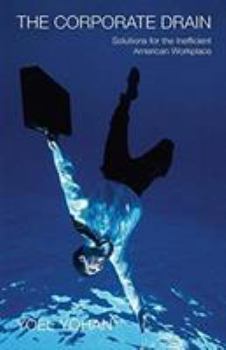 Paperback The Corporate Drain: Solutions for the Inefficient American Workplace Book