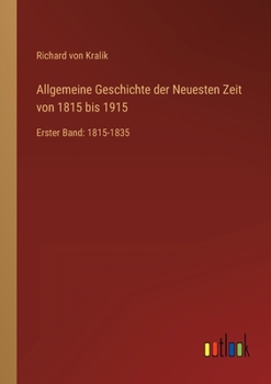 Allgemeine Geschichte der Neuesten Zeit von 1815 bis 1915: Erster Band: 1815-1835