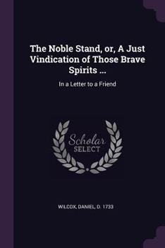 Paperback The Noble Stand, or, A Just Vindication of Those Brave Spirits ...: In a Letter to a Friend Book