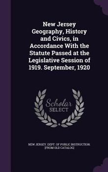 New Jersey geography, history and civics, in accordance with the statute passed at the legislative session of 1919. September, 1920