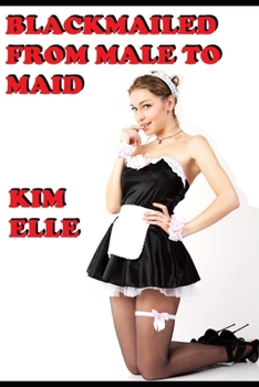 Paperback Blackmailed From Male To Maid: Sissy For Sir Book
