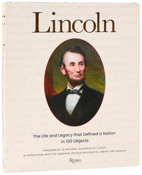 Hardcover Lincoln: The Life and Legacy That Defined a Nation in 100 Objects Book