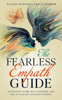 Paperback The Fearless Empath Guide: Navigating Work, Relationships, and Life as a Highly Sensitive Person Book