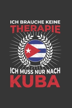 Paperback Kuba Notizbuch: Ich brauche keine Therapie - Ich muss nach Kuba Reise / 6x9 Zoll / 120 karierte Seiten [German] Book