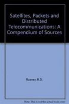 Satellites Packets and Distributed Telecommunications: A Compendium of Source Materials