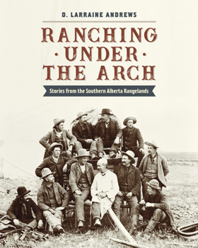 Paperback Ranching Under the Arch: Stories from the Southern Alberta Rangelands Book