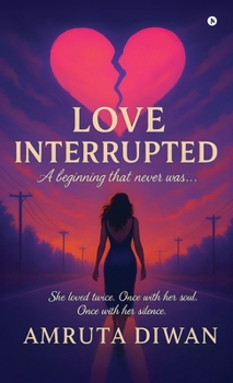 Hardcover Love Interrupted: A beginning that never was... Book
