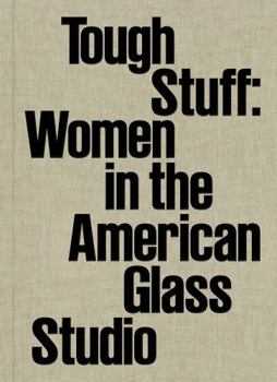 Tough Stuff: Women in the American Glass Studio