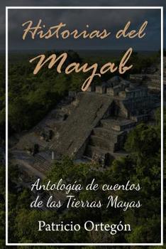 Paperback Historias del Mayab: Antologia de cuentos de las Tierras Mayas [Spanish] Book