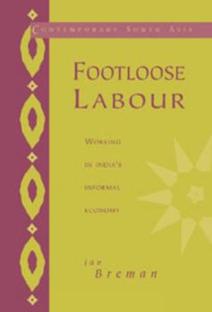 Footloose Labour: Working in India's Informal Economy - Book  of the Contemporary South Asia