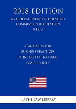 Standards for Business Practices for Interstate Natural Gas Pipelines - Standards for Business Practices for Public Utilities (US Federal Energy Regulatory Commission Regulation) (FERC)