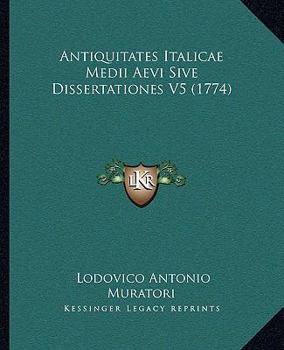 Paperback Antiquitates Italicae Medii Aevi Sive Dissertationes V5 (1774) [Latin] Book