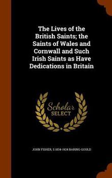 The Lives of the British Saints; the Saints of Wales and Cornwall and Such Irish Saints as Have Dedications in Britain - Book  of the Lives of the British Saints