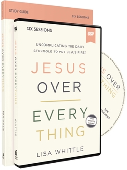 Paperback Jesus Over Everything Study Guide with DVD: Uncomplicating the Daily Struggle to Put Jesus First Book