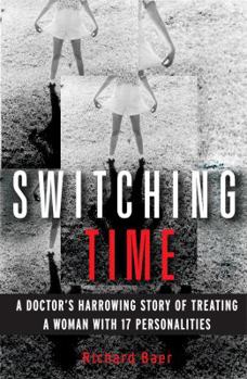 Hardcover Switching Time: A Doctor's Harrowing Story of Treating a Woman with 17 Personalities Book