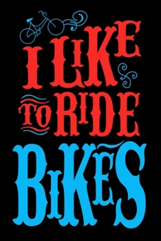 Paperback I Like To Ride Bikes: Funny Cyclists Journal - 6"x 9" 120 Blank Lined Pages Diary Notebook - Cute Gift Idea For Bike Riders Book