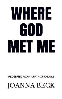 Paperback Where God Met Me: Redeemed from a Path of Failure Book