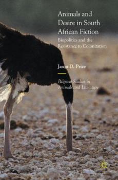 Hardcover Animals and Desire in South African Fiction: Biopolitics and the Resistance to Colonization Book