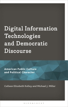 Digital Information Technologies and Democratic Discourse: American Public Culture and Political Character