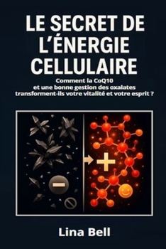 Le secret de l'énergie cellulaire: Comment la CoQ10 et une bonne gestion des oxalates transforment-ils votre vitalité et votre esprit?