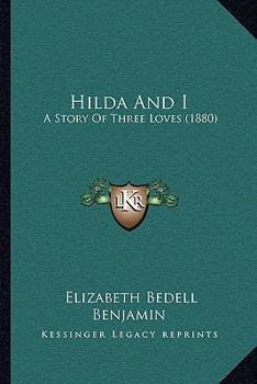 Paperback Hilda And I: A Story Of Three Loves (1880) Book