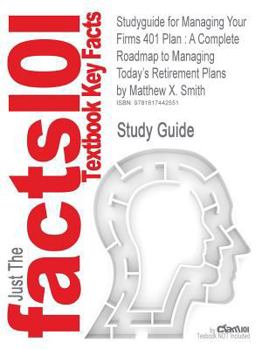 Paperback Studyguide for Managing Your Firms 401 Plan: A Complete Roadmap to Managing Today's Retirement Plans by Smith, Matthew X., ISBN 9780470553008 Book