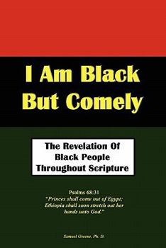 Paperback I Am Black But Comely - The Revelation of Black People in Scripture Book