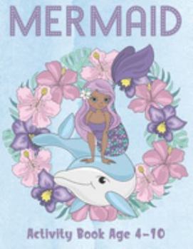 Paperback Mermaid Activity Book Age 4-10: Cute Coloring, Dot to Dot, and Word Search Puzzles Provide Hours of Fun For Young Children Book