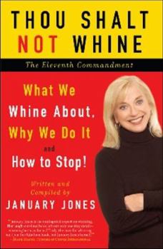Paperback Thou Shalt Not Whine: The Eleventh Commandment; What We Whine About, Why We Do It and How to Stop Book