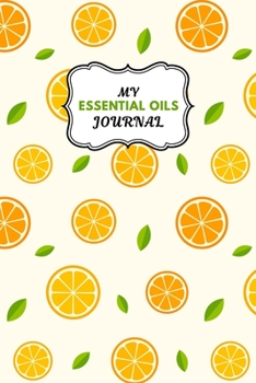 Paperback My Essential Oils Journal: Notebook to Write & Organize Your Oil Blends & Recipes Book