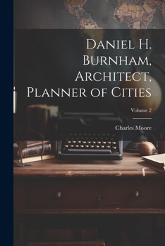 Paperback Daniel H. Burnham, Architect, Planner of Cities; Volume 2 Book