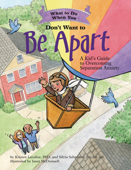 Paperback What to Do When You Don't Want to Be Apart: A Kid's Guide to Overcoming Separation Anxiety Book