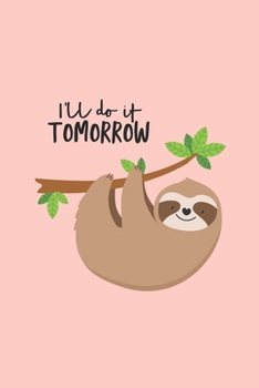 Paperback I'll Do It Tomorrow: Cute Sloth Theme Daily Journal with Inspirational & Motivational Quotes - Blank Notebook with Funny Sarcastic Cover - Book